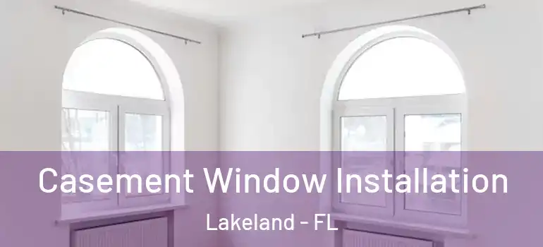  Casement Window Installation Lakeland - FL