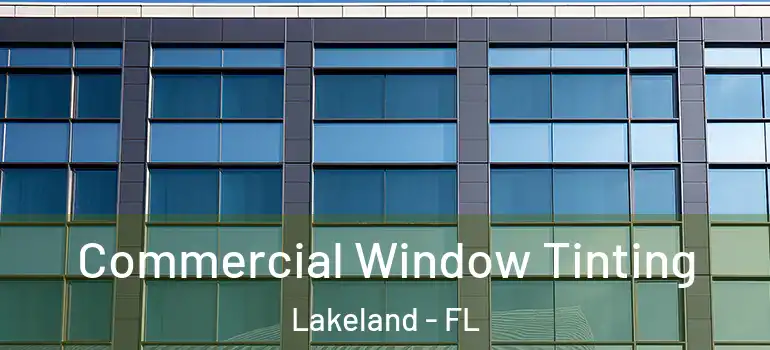  Commercial Window Tinting Lakeland - FL