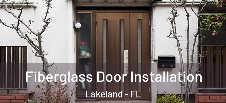  Fiberglass Door Installation Lakeland - FL