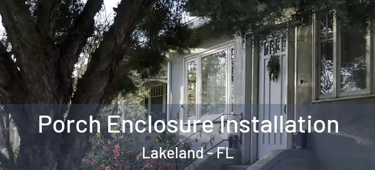  Porch Enclosure Installation Lakeland - FL