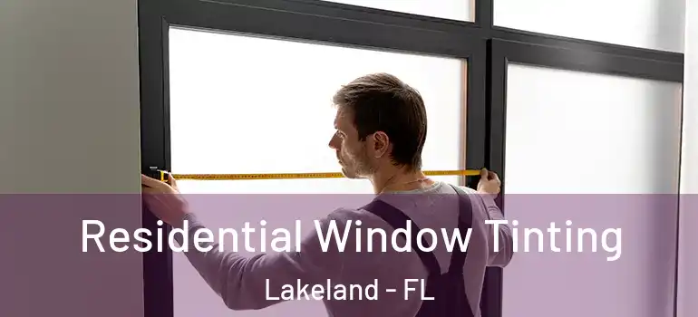  Residential Window Tinting Lakeland - FL