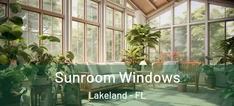  Sunroom Windows Lakeland - FL