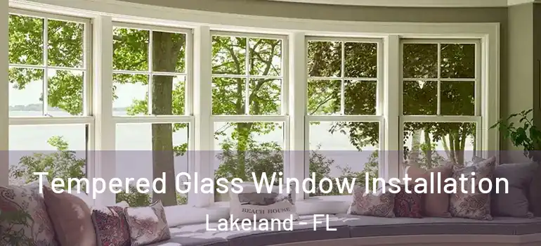  Tempered Glass Window Installation Lakeland - FL