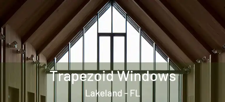  Trapezoid Windows Lakeland - FL