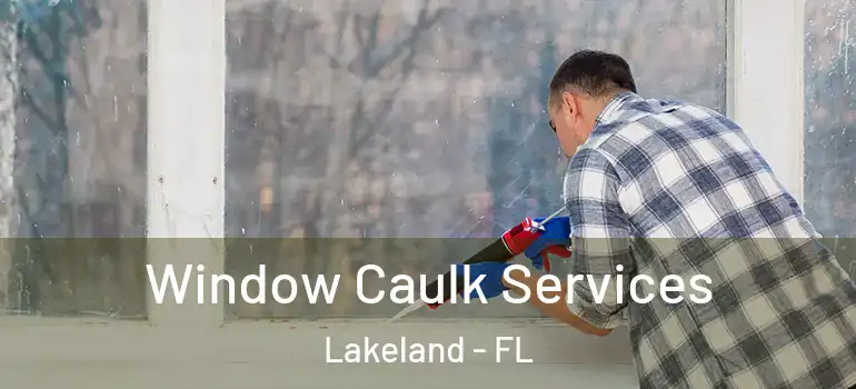  Window Caulk Services Lakeland - FL