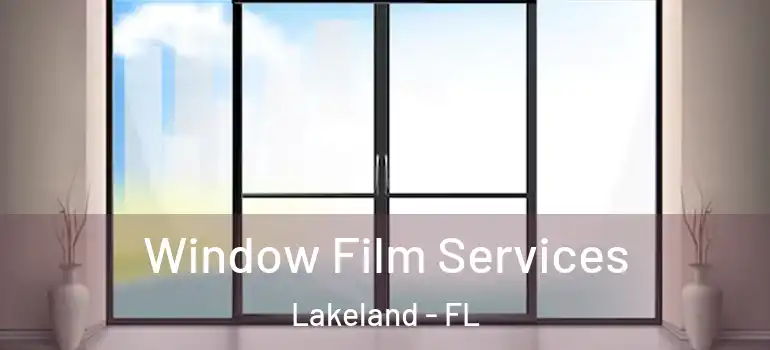  Window Film Services Lakeland - FL