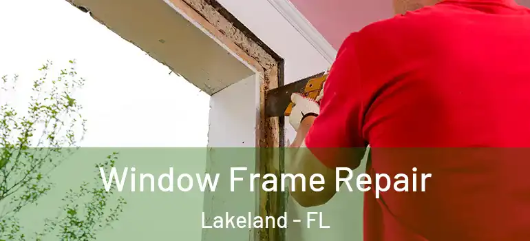  Window Frame Repair Lakeland - FL