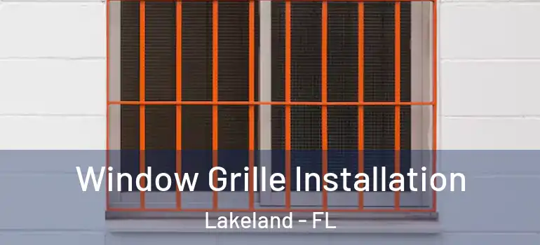  Window Grille Installation Lakeland - FL