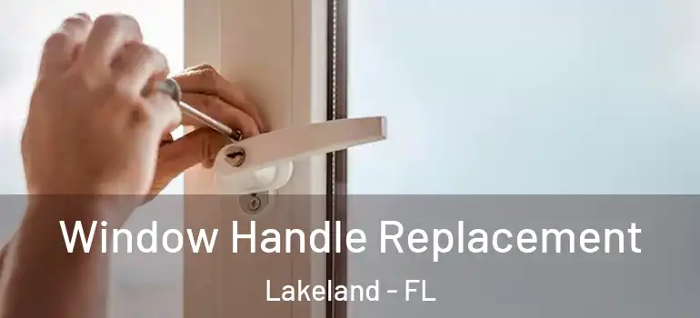  Window Handle Replacement Lakeland - FL