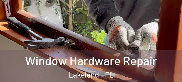  Window Hardware Repair Lakeland - FL
