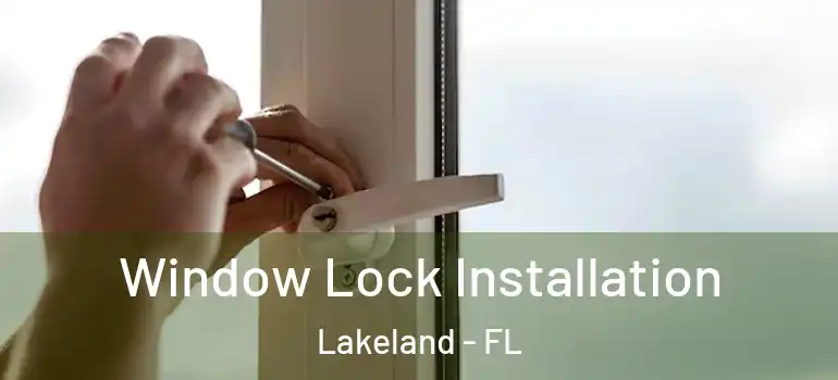  Window Lock Installation Lakeland - FL
