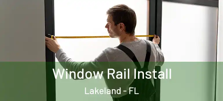  Window Rail Install Lakeland - FL